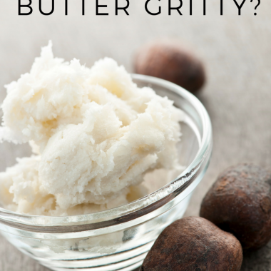 Why is my Shea Butter Gritty?
